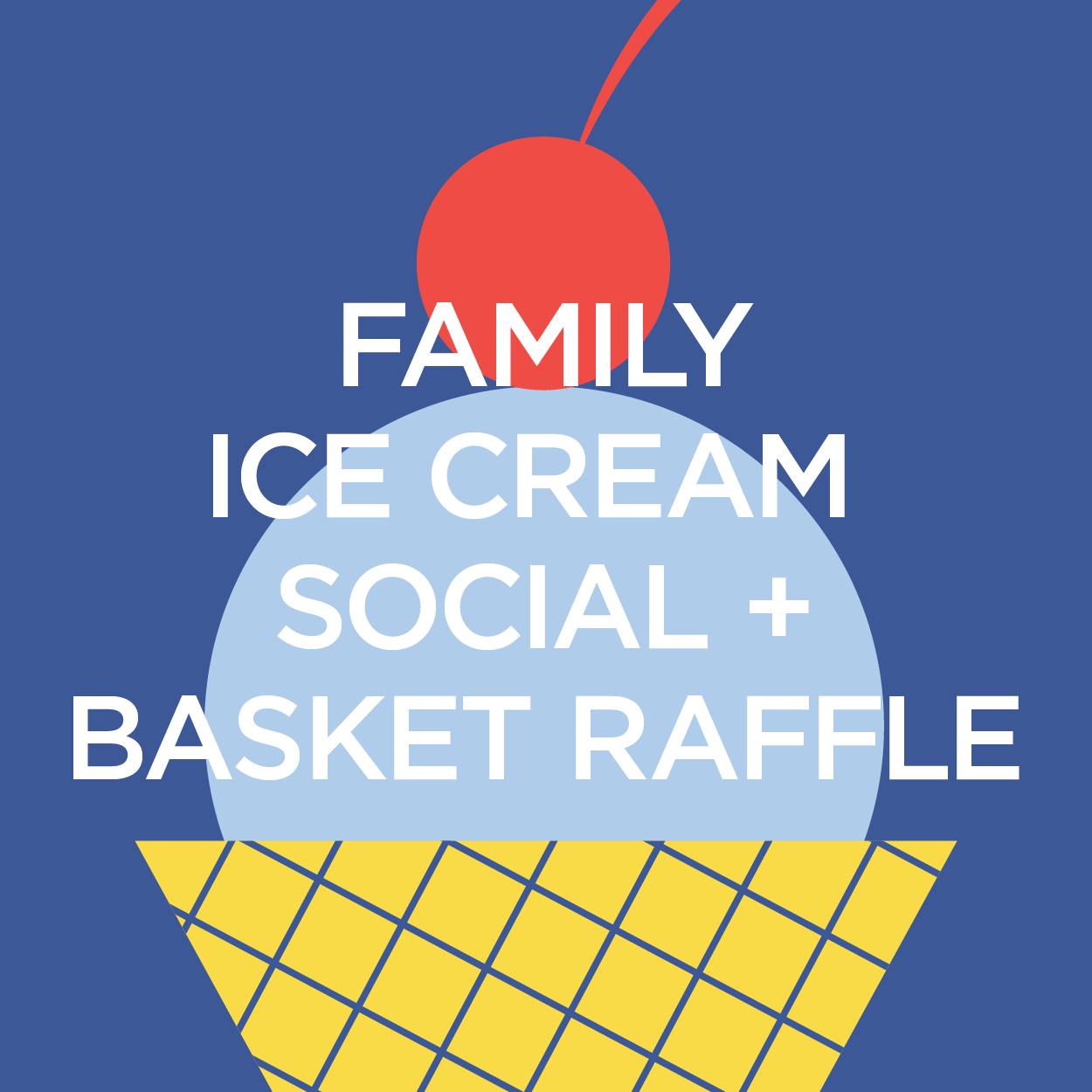 Family Ice Cream Social and Basket Raffle